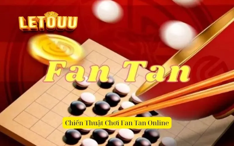 Chiến Thuật Chơi Fan Tan Online
