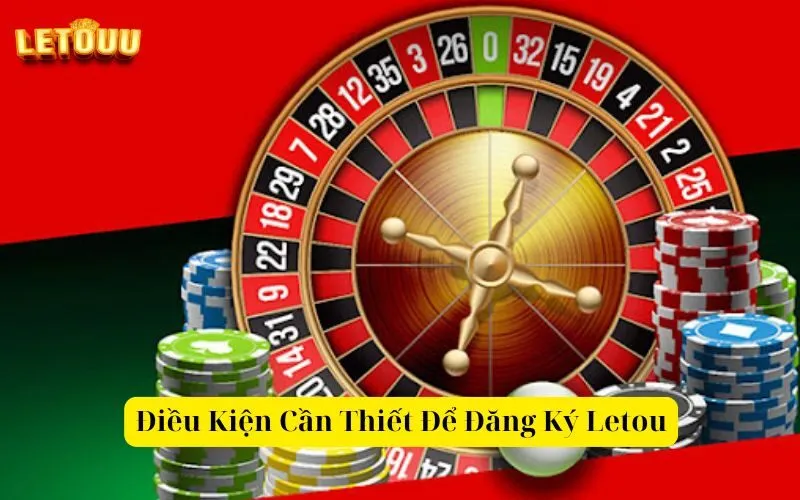 Điều Kiện Cần Thiết Để Đăng Ký Letou