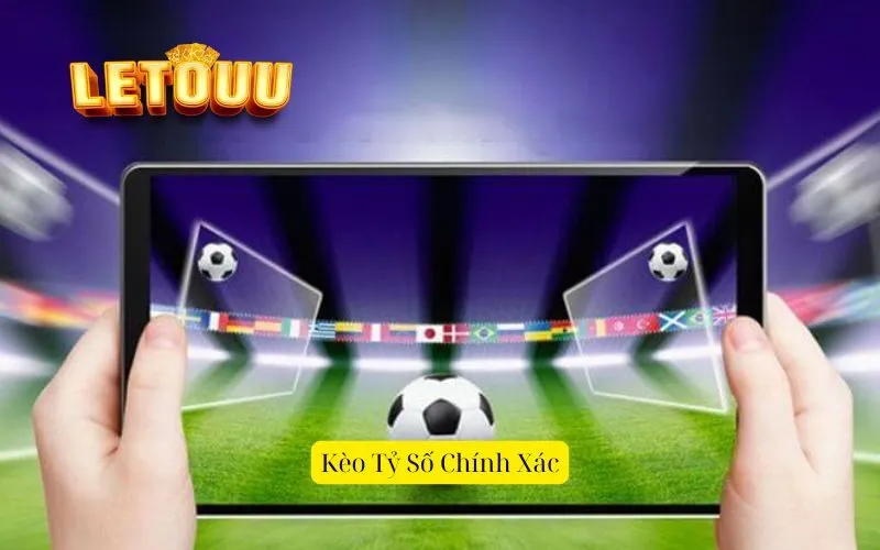 Kèo Tỷ Số Chính Xác