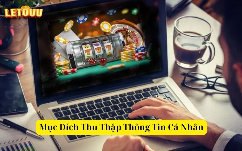 Mục Đích Thu Thập Thông Tin Cá Nhân