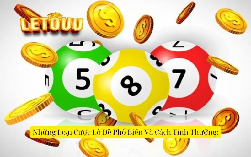 Những Loại Cược Lô Đề Phổ Biến Và Cách Tính Thưởng
