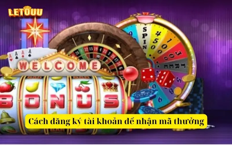 Cách đăng ký tài khoản để nhận mã thưởng